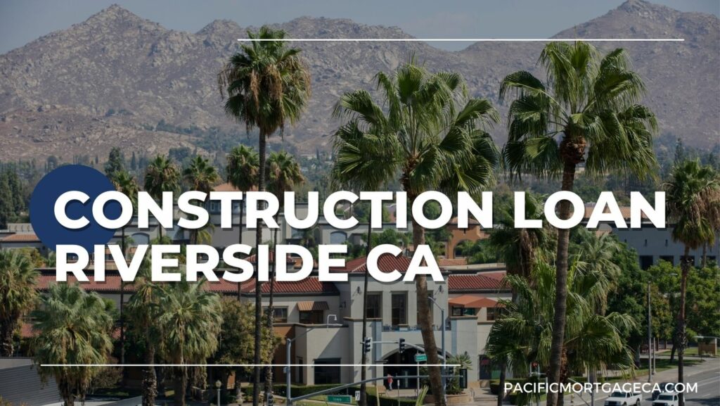 Construction Loan Riverside CA