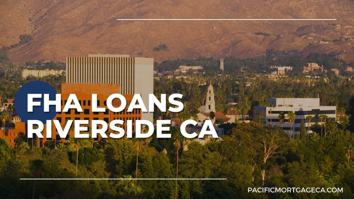 FHA Loan Riverside CA – Pacific Mortgage