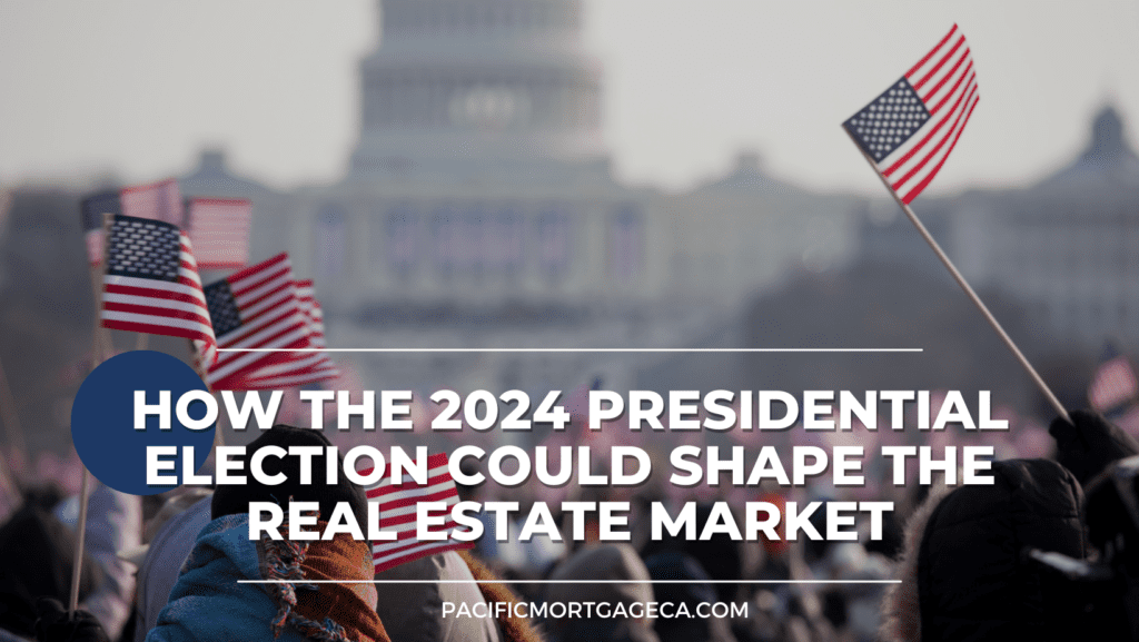 How the 2024 Presidential Election Could Shape the Real Estate Market