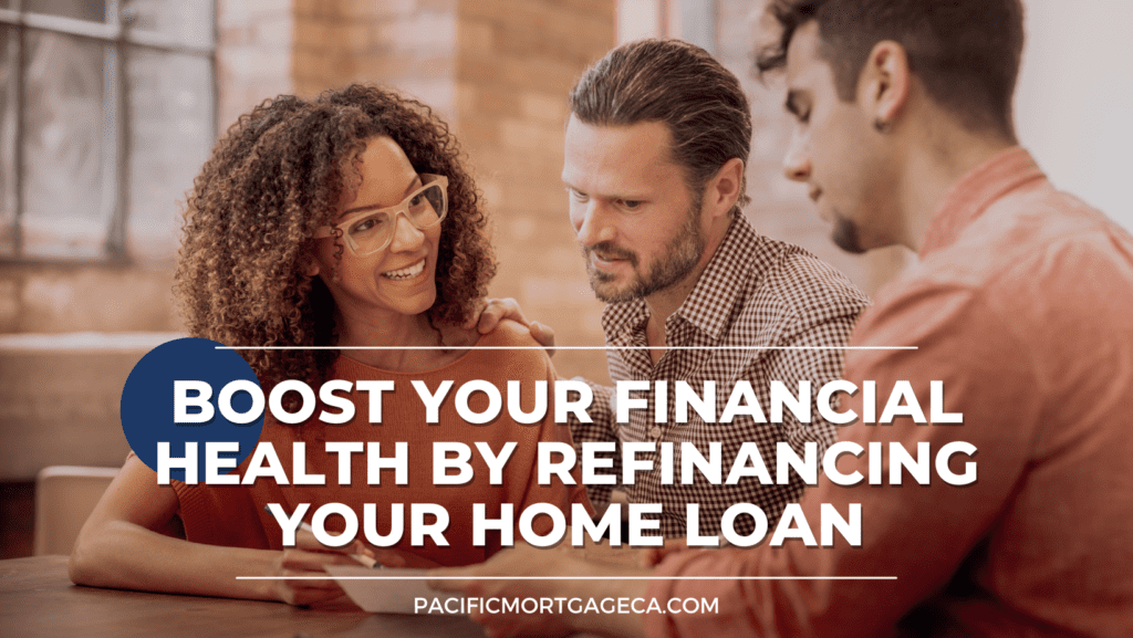 Boost Your Financial Health by Refinancing Your Home Loan