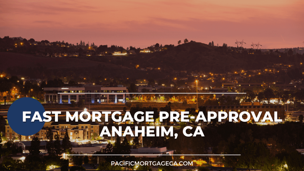 Fast Mortgage Pre-Approval Anaheim, CA