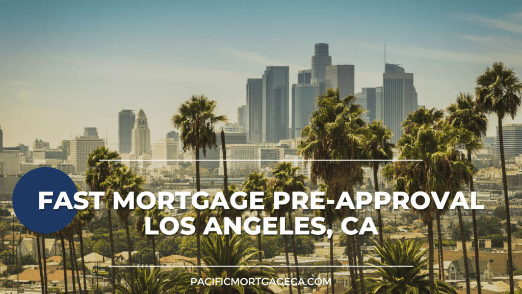 Fast Mortgage Pre-Approval Los Angeles, CA